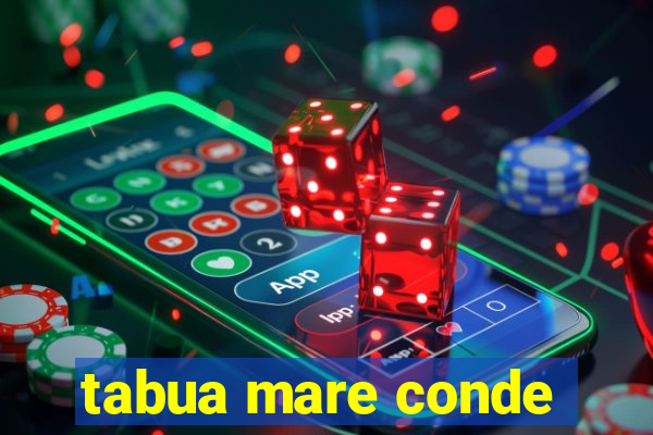 tabua mare conde